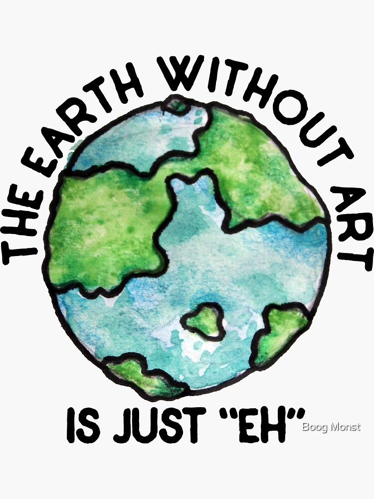 Thumbnail 3 of 3, Sticker, The earth without art is just EH designed and sold by Boogiemonst.