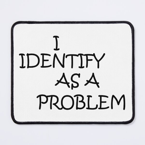 Item preview, I IDENTIFY AS A PROBLEM designed and sold by lucienchip.