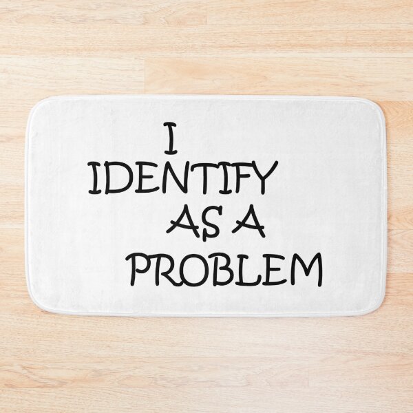 Item preview, I IDENTIFY AS A PROBLEM designed and sold by lucienchip.