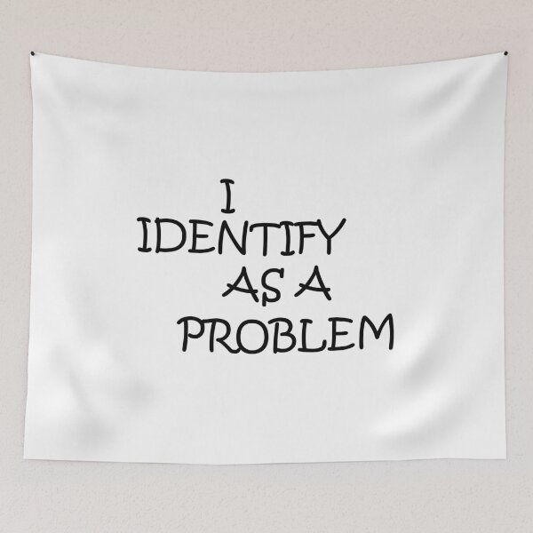 Item preview, I IDENTIFY AS A PROBLEM designed and sold by lucienchip.