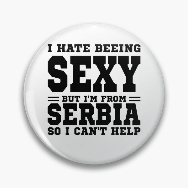 Item preview, I hate beeing Sexy but I'm form Serbia so I can't help designed and sold by BYNDART.