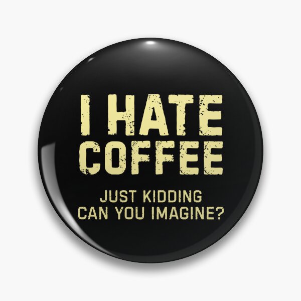 Item preview, I hate coffee just kidding can you imagine? designed and sold by DemureArtsy.