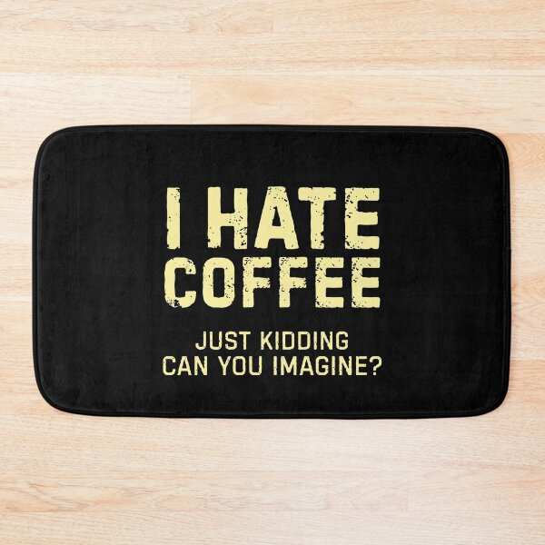 Item preview, I hate coffee just kidding can you imagine? designed and sold by DemureArtsy.