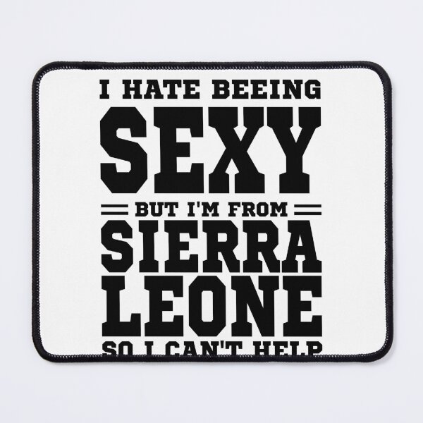 Item preview, I hate beeing Sexy but I'm form Sierra Leone so I can't help designed and sold by BYNDART.