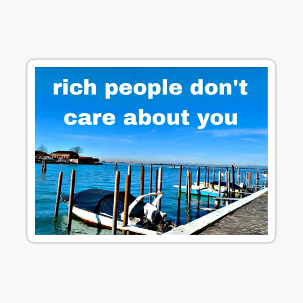 Rich people don't care about you Sticker