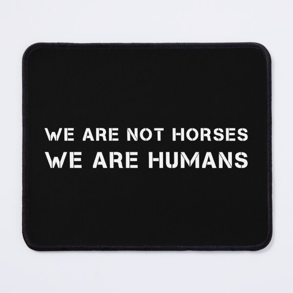 Item preview, we are not horses we are humans designed and sold by rachimariposa.