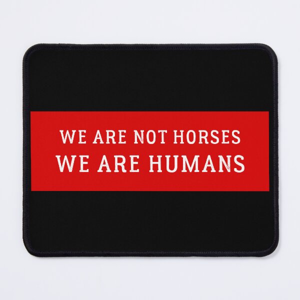 Item preview, we are not horses we are humans designed and sold by rachimariposa.