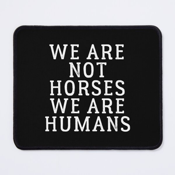 Item preview, we are not horses we are humans designed and sold by rachimariposa.