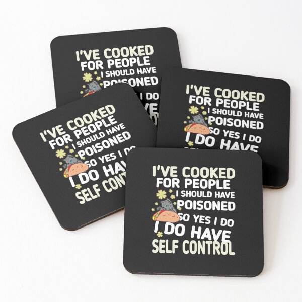 Item preview, I cooked for people I should have poisoned, so yes, I have self-control designed and sold by vibeno1.