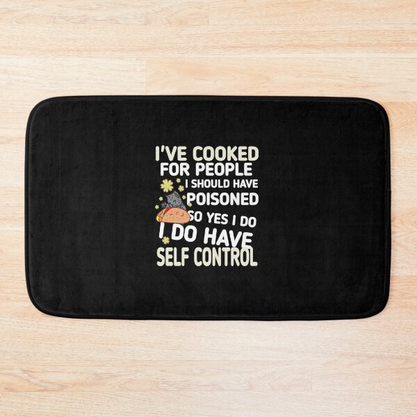 Item preview, I cooked for people I should have poisoned, so yes, I have self-control designed and sold by vibeno1.
