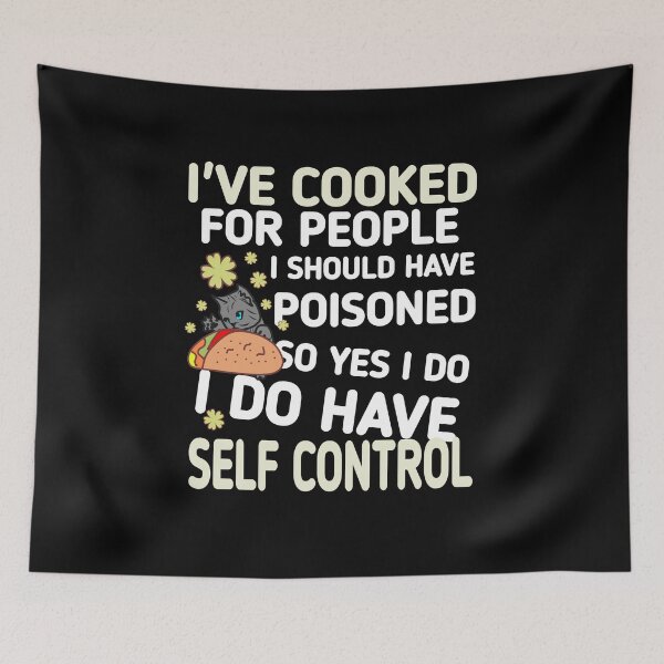 Item preview, I cooked for people I should have poisoned, so yes, I have self-control designed and sold by vibeno1.