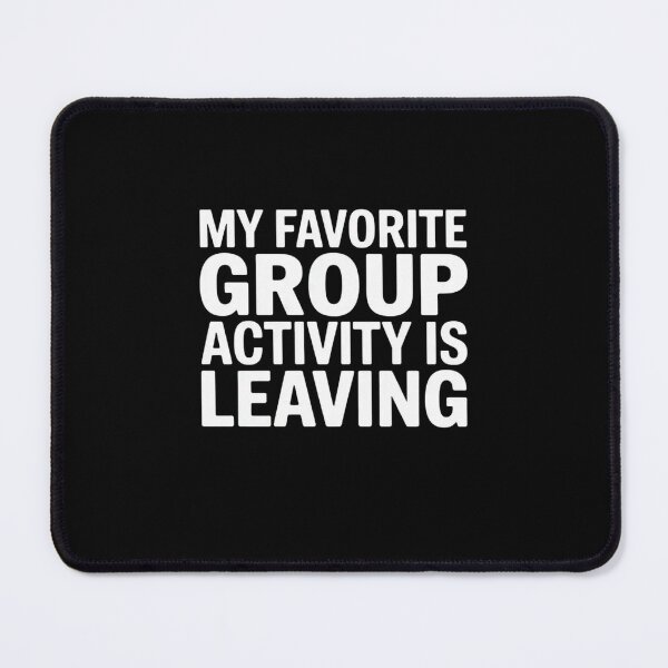 Item preview, my favorite group activity is leaving designed and sold by Mateusz Majcherek.