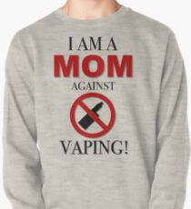 I AM A MOM AGAINST VAPING! Pullover