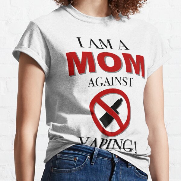 I AM A MOM AGAINST VAPING! Classic T-Shirt