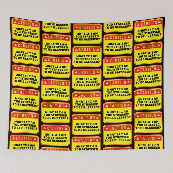 Item preview, CAUTION:  What If I Am Too Stressed To Be Blessed? - funny warning signs designed and sold by DesignsFromTW-S.