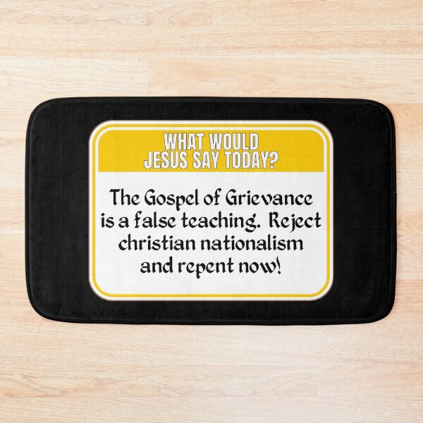 Item preview, JESUS SAY TODAY:  The Gospel of Grievance is a false teaching.  Reject christian nationalism and repent now! - funny warning signs politics religious designed and sold by DesignsFromTW-S.