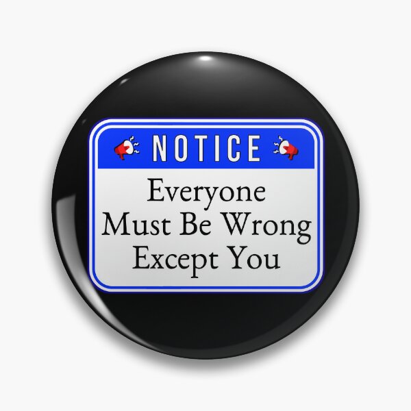 Item preview, NOTICE:  Everyone Must Be Wrong Except You - funny warning signs designed and sold by DesignsFromTW-S.