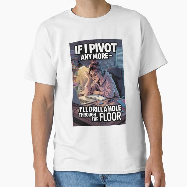 If I Pivot Anymore Funny Tee - Tote Classic T-Shirt