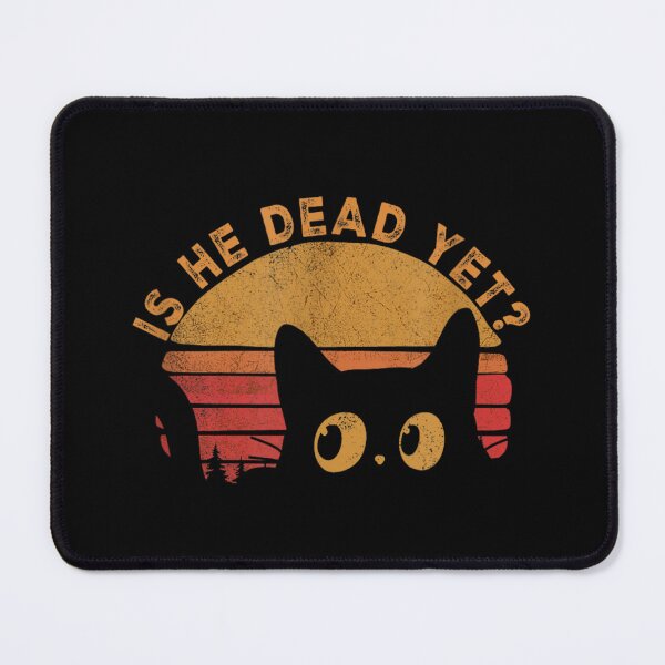 Item preview, Is he dead yet designed and sold by PetPanache.