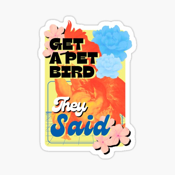 Item preview, Get a Pet Bird They Said designed and sold by tduffy.