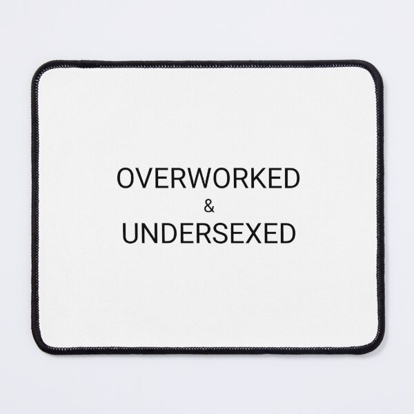 Item preview, Overworked and Undersexed designed and sold by mk1tiger.