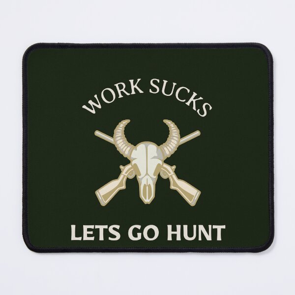 Item preview, WORK SUCKS LETS GO HUNT, HUNTING LIFE designed and sold by Jclapp29.