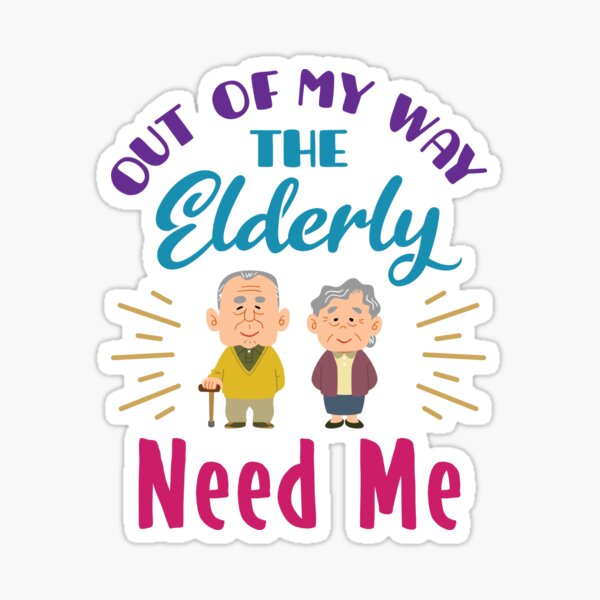 Item preview, Caregiver Out of  My Way the Elderly Need Me designed and sold by jaygo.