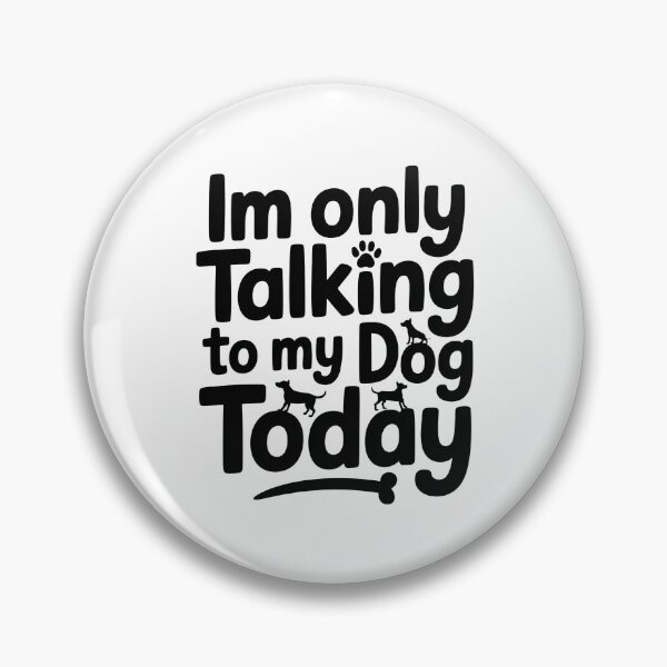 Item preview, Im only Talking To My Dog Today designed and sold by graphic-genie.