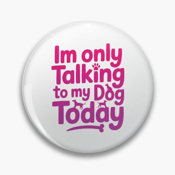 Item preview, Im only Talking To My Dog Today designed and sold by graphic-genie.