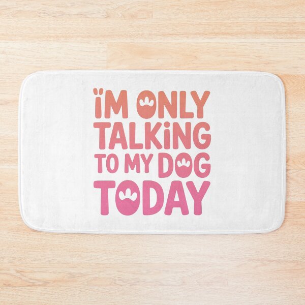 Item preview, Im only Talking To My Dog Today designed and sold by graphic-genie.