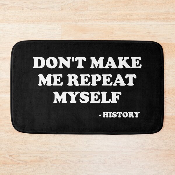 Item preview, Don't Make Me Repeat Myself - History designed and sold by xhearalisa.