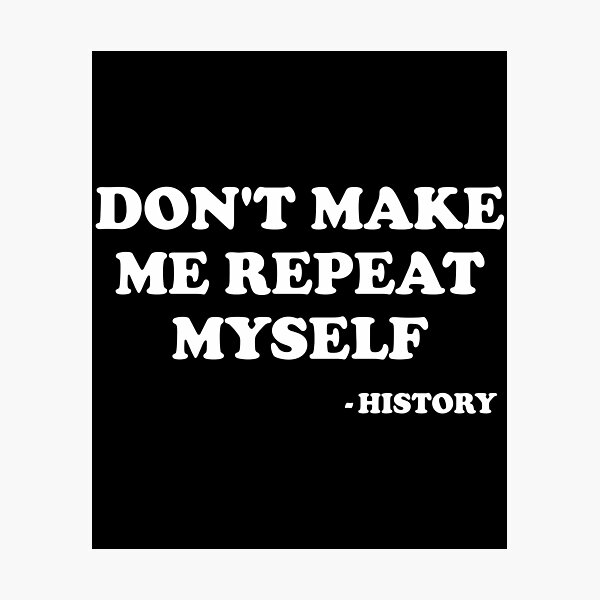 Item preview, Don't Make Me Repeat Myself - History designed and sold by xhearalisa.
