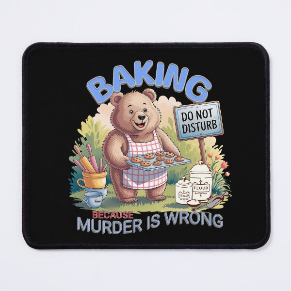Item preview, Baking Because Murder Is Wrong, Funny Bear Baker designed and sold by Bliss Find And Design.