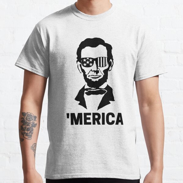 Abe Lincoln 'Merica Shirt, 4th of July, Independence Day  Classic T-Shirt