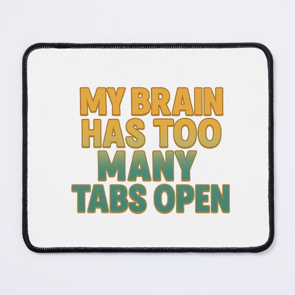 Item preview, Too Many Tabs Open designed and sold by Bluntdivas.