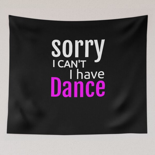 Item preview, Sorry I Can't I Have Dance Ballet Dance Dancer designed and sold by KNUXX Shop.