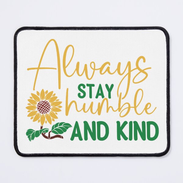 Item preview, always stay humble and kind designed and sold by theflowergirl14.