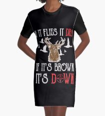 Hunting If It Flies It Dies If Its Brown Its Down Graphic T-Shirt Dress