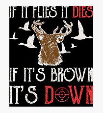 Hunting If It Flies It Dies If Its Brown Its Down Photographic Print