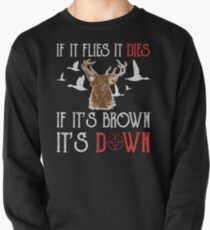 Hunting If It Flies It Dies If Its Brown Its Down Pullover