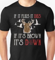 Hunting If It Flies It Dies If Its Brown Its Down Unisex T-Shirt