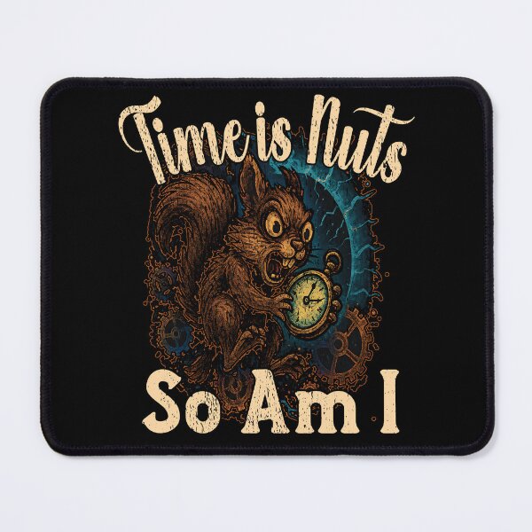 Item preview, TIME IS NUTS AND SO AM I funny time traveling squirrel spooked about the time travel sci fi squirrel designed and sold by Jt41.