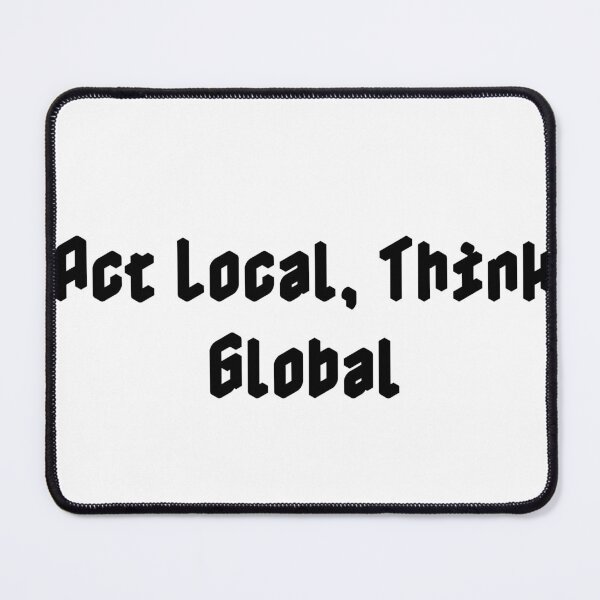 Item preview, Act Local, Think Global designed and sold by Ninjacatoff.