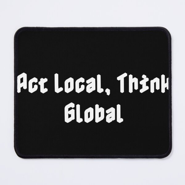 Item preview, Act Local, Think Global designed and sold by Ninjacatoff.