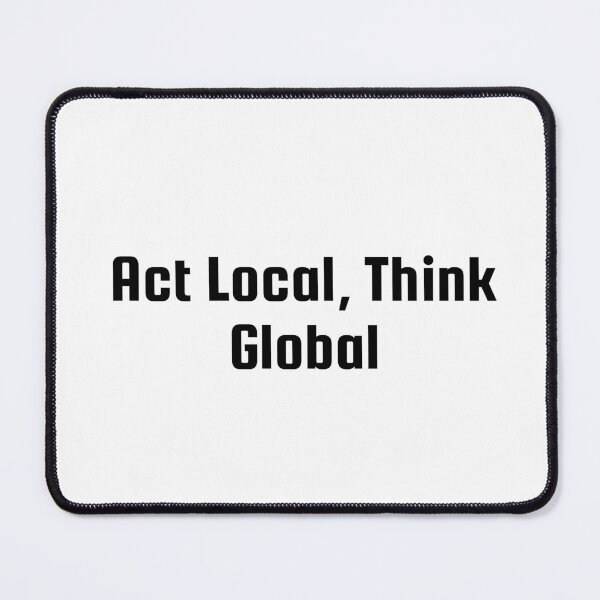 Item preview, Act Local, Think Global designed and sold by Ninjacatoff.