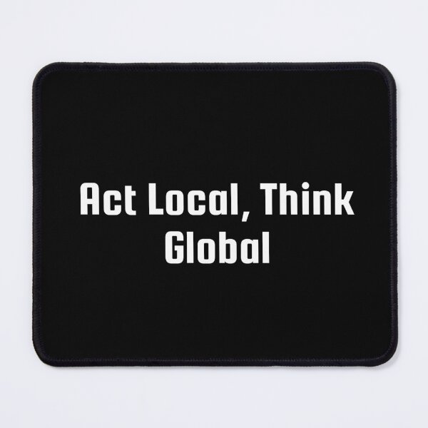 Item preview, Act Local, Think Global designed and sold by Ninjacatoff.