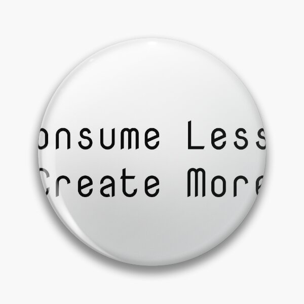 Item preview, Consume Less, Create More designed and sold by Ninjacatoff.
