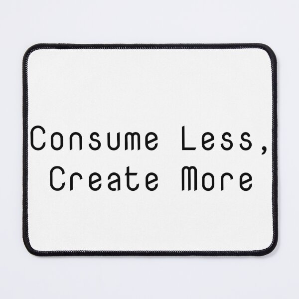 Item preview, Consume Less, Create More designed and sold by Ninjacatoff.