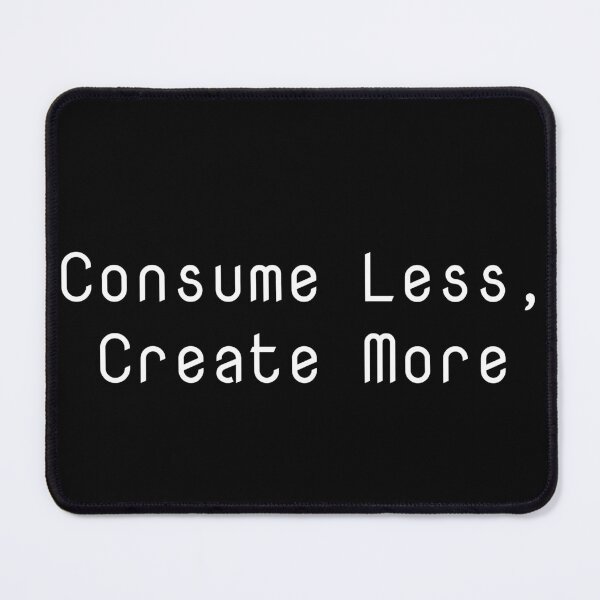 Item preview, Consume Less, Create More designed and sold by Ninjacatoff.