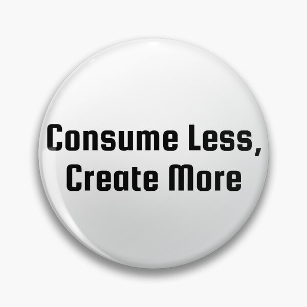 Item preview, Consume Less, Create More designed and sold by Ninjacatoff.